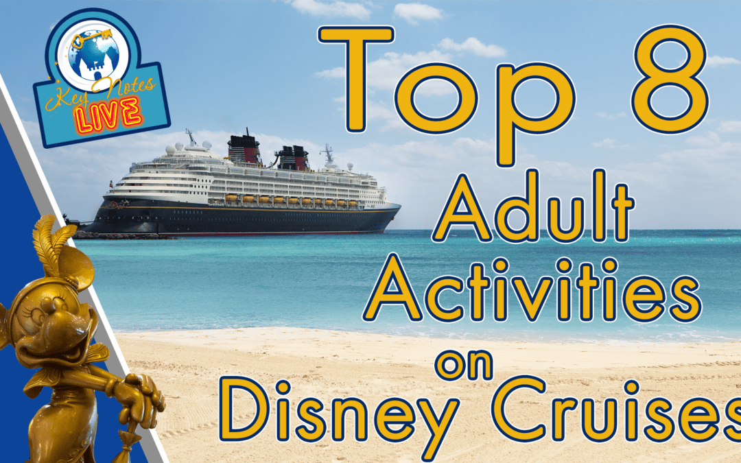 KeyNotes Live: TOP 8 Things for Adults to Do on a Disney Cruise